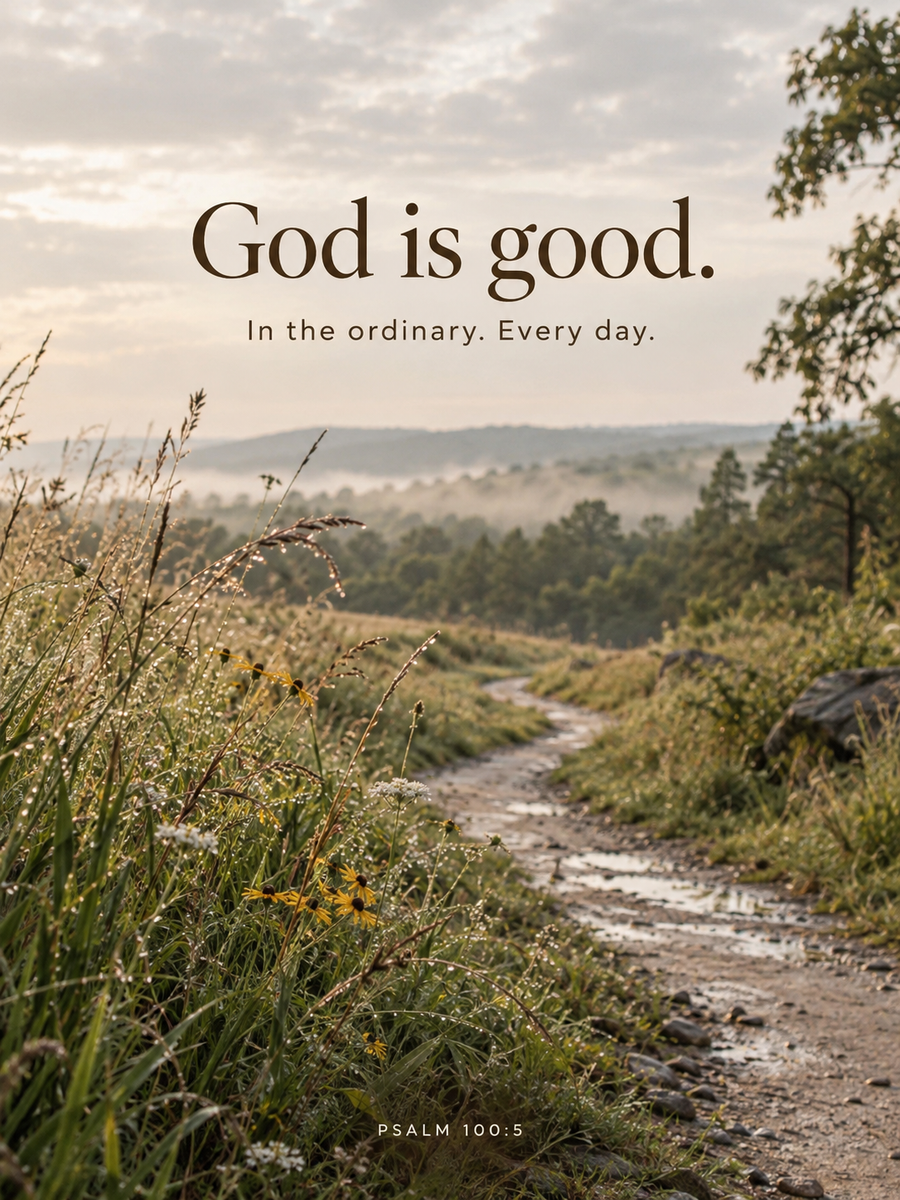 God is good. In the ordinary. Every day. Psalm 100:5, over a natural footpath