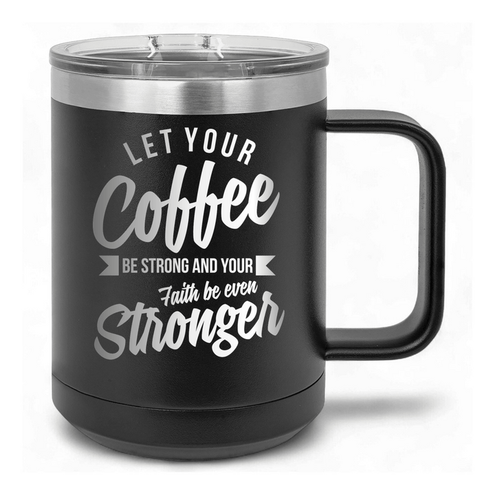 15 Oz Coffee Tumbler with Handle | Customized Let Your Coffee Be Strong | Funny Christian Mug with Sliding Lid | Black - Shepherds Shelf