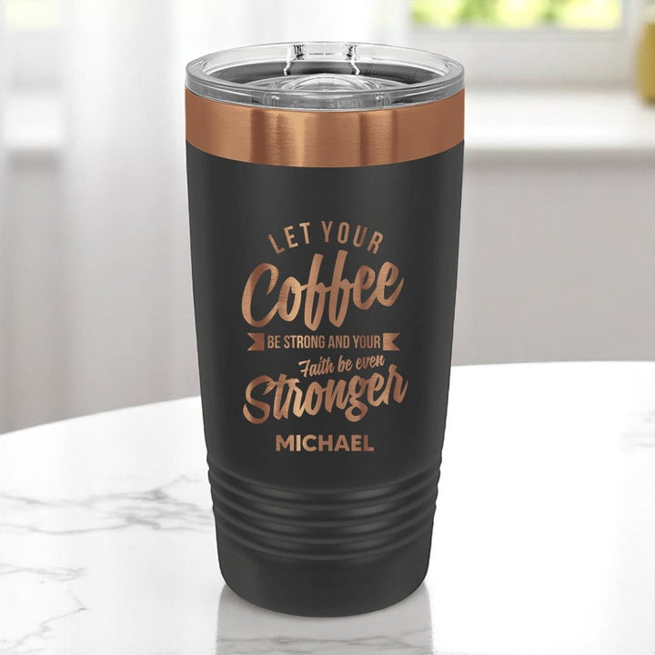 20 Oz Custom Tumbler Stainless Steel with Sliding Lid | Coffee Strong Faith Stronger Design | Rose Gold, Black - Shepherds Shelf