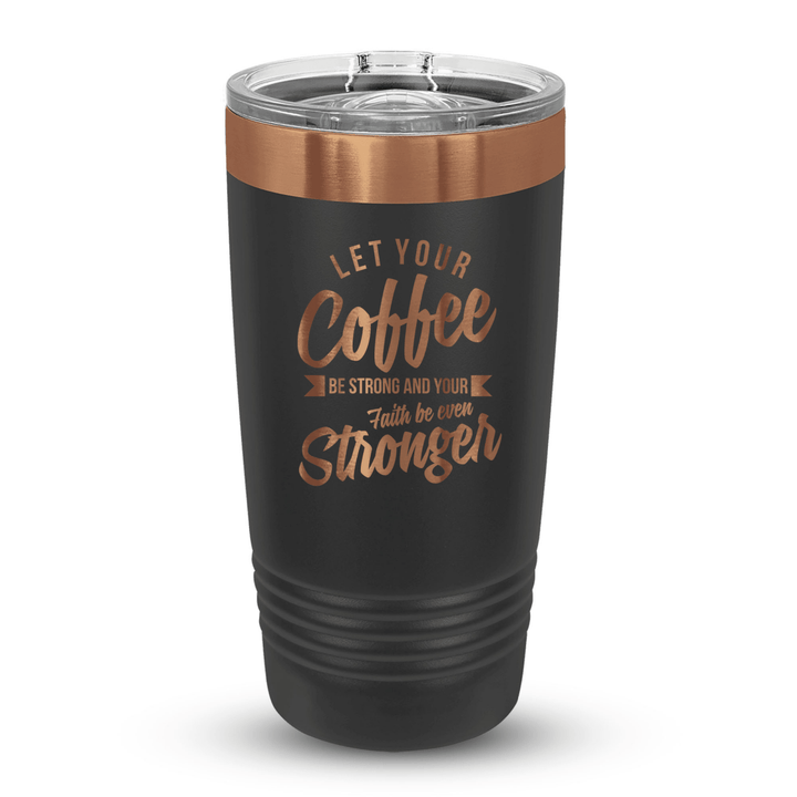 20 Oz Custom Tumbler Stainless Steel with Sliding Lid | Coffee Strong Faith Stronger Design | Rose Gold, Black - Shepherds Shelf