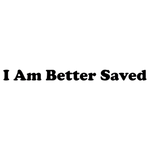 I am Better Saved