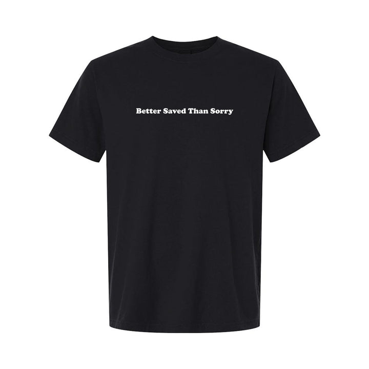 Better Saved Than Sorry Unisex Garment - Dyed Tee - Shepherds Shelf