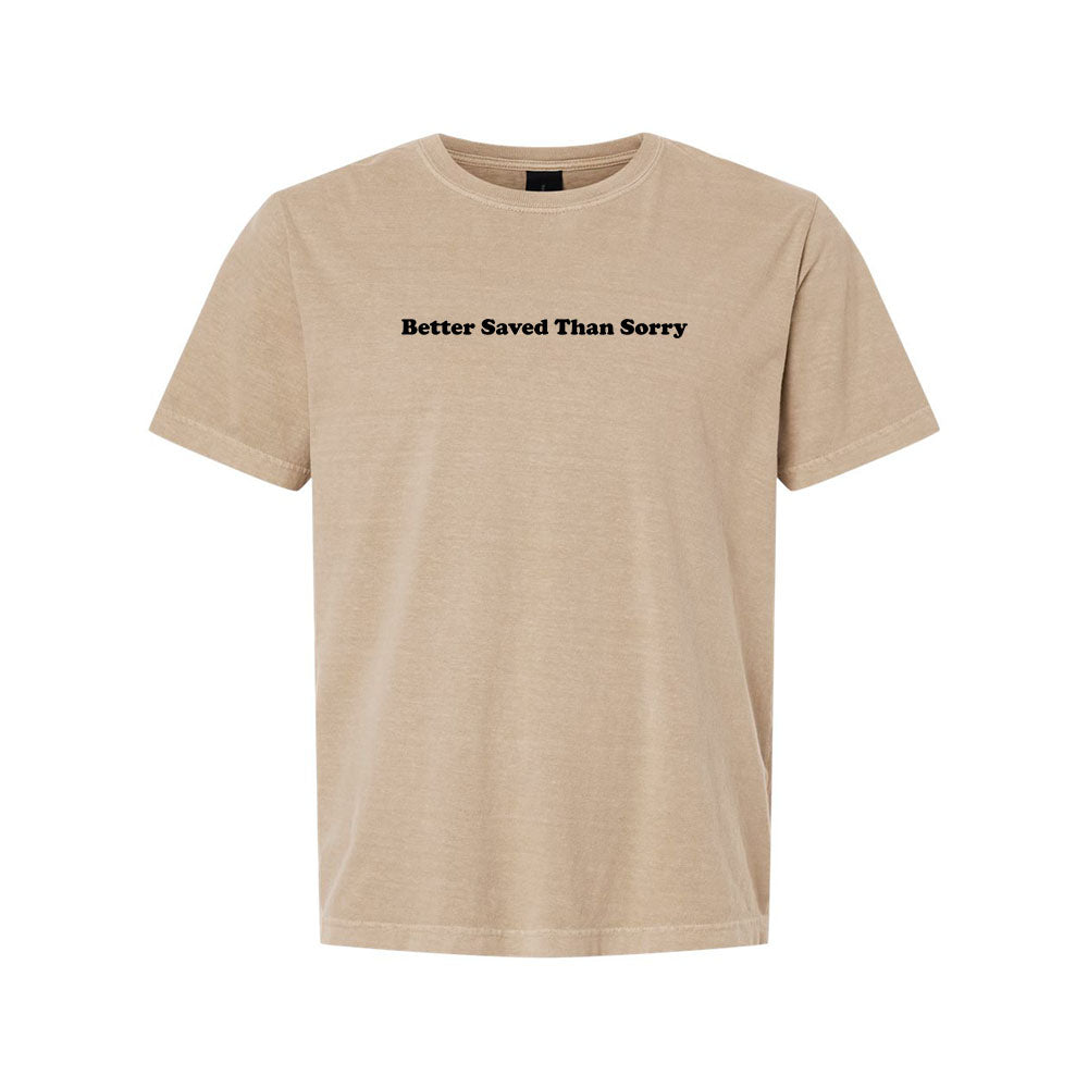 Better Saved Than Sorry Unisex Garment - Dyed Tee - Shepherds Shelf