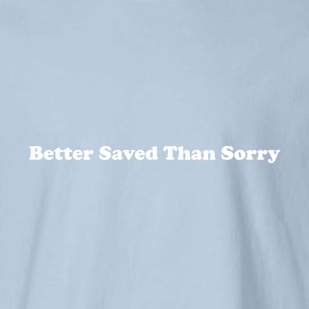 Better Saved Than Sorry Unisex Garment - Dyed Tee - Shepherds Shelf