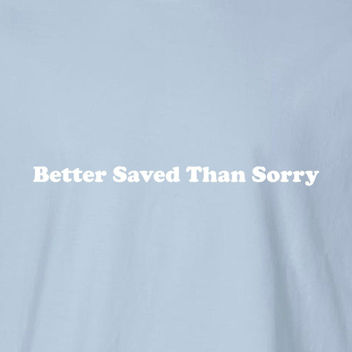 Better Saved Than Sorry Unisex Garment - Dyed Tee - Shepherds Shelf