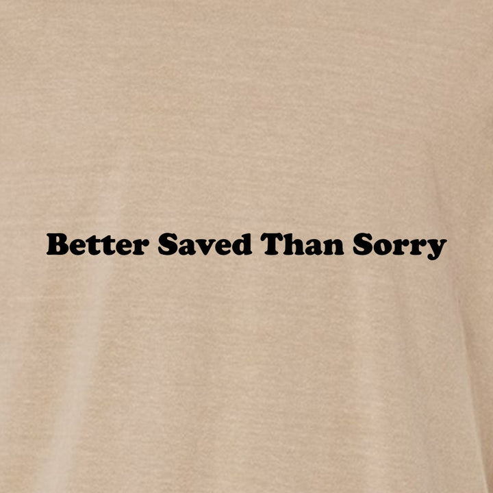 Better Saved Than Sorry Unisex Garment - Dyed Tee - Shepherds Shelf
