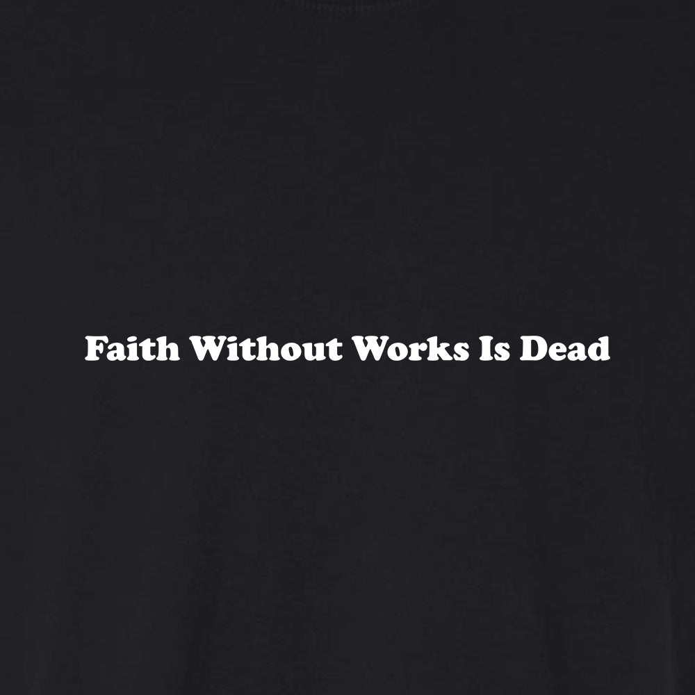 Faith Without Works is Dead Unisex Garment - Dyed Tee - Shepherds Shelf