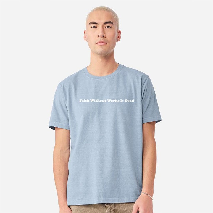 Faith Without Works is Dead Unisex Garment - Dyed Tee - Shepherds Shelf