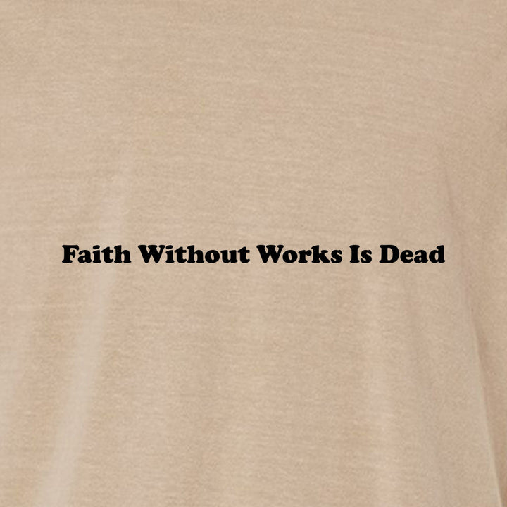 Faith Without Works is Dead Unisex Garment - Dyed Tee - Shepherds Shelf