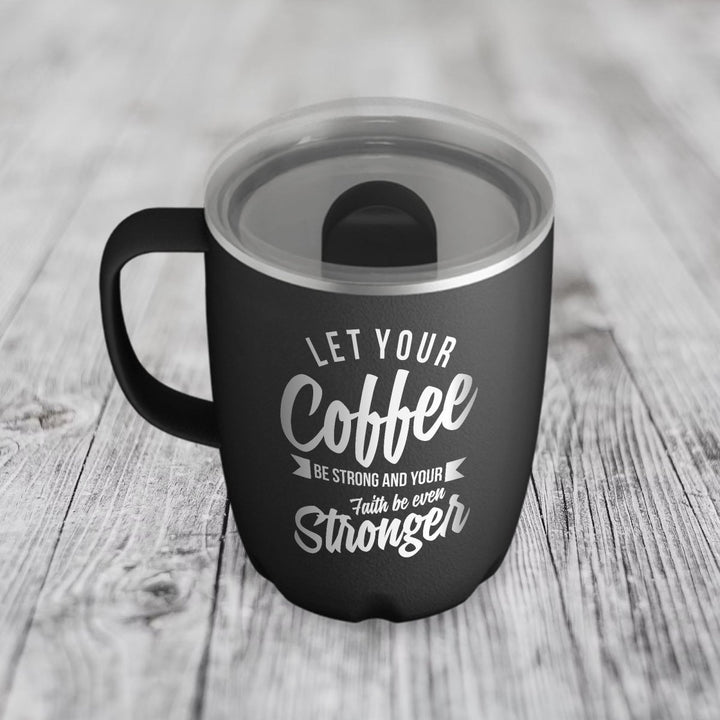 Personalized Black Coffee Mug Let your coffee be strong Funny Christian Tumbler with Sliding Lid 12 Oz | Shepherds Shelf - Shepherds Shelf