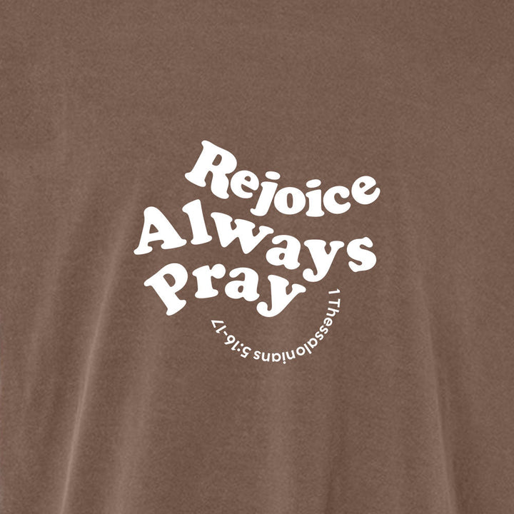 Rejoice Always Pray Unisex Garment - Dyed Tee - Shepherds Shelf
