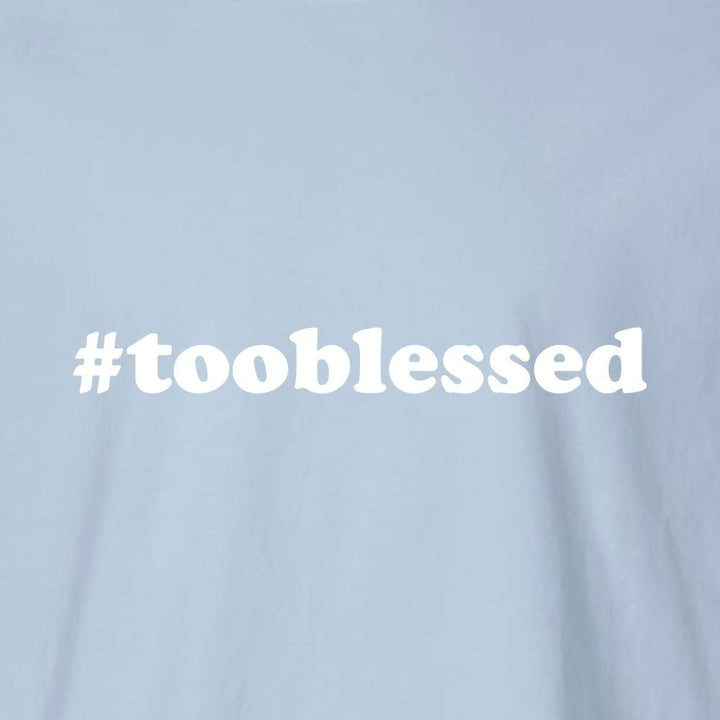 Too Blessed Unisex Garment - Dyed Tee - Shepherds Shelf