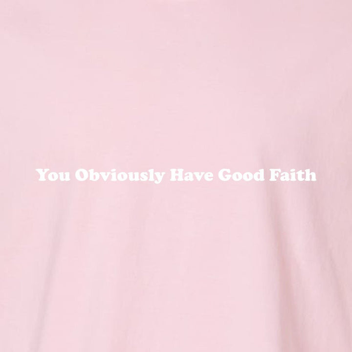 You Obviously Have Good Faith Unisex Garment - Dyed Tee - Shepherds Shelf