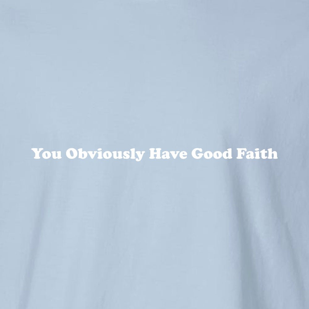 You Obviously Have Good Faith Unisex Garment - Dyed Tee - Shepherds Shelf