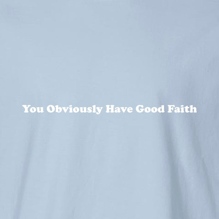 You Obviously Have Good Faith Unisex Garment - Dyed Tee - Shepherds Shelf
