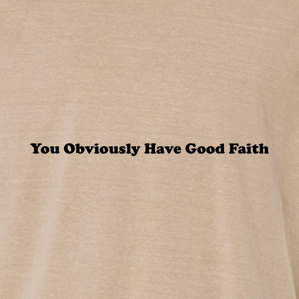 You Obviously Have Good Faith Unisex Garment - Dyed Tee - Shepherds Shelf