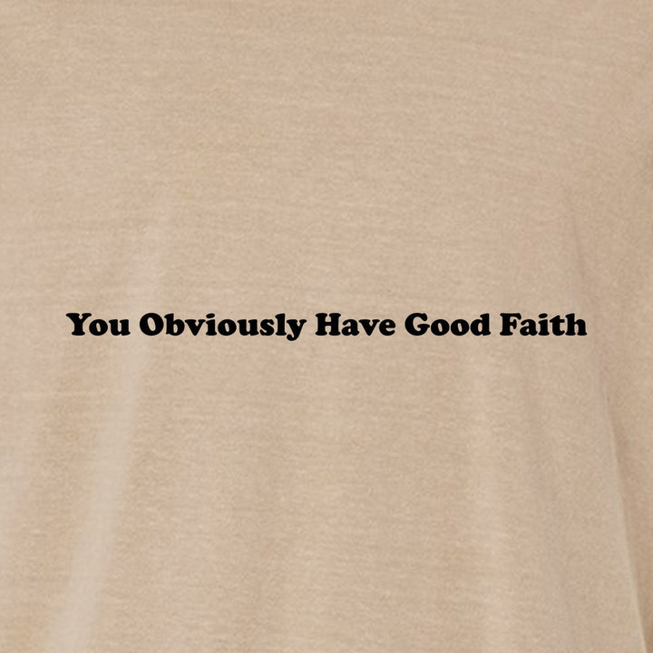 You Obviously Have Good Faith Unisex Garment - Dyed Tee - Shepherds Shelf